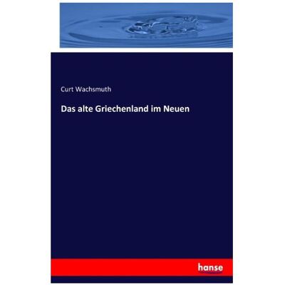 Vero Das alte Griechenland im Neuen, Fachbücher von Curt Wachsmuth Vero Das alte Griechenland im Neuen, Fachbücher von Curt Wachsmuth