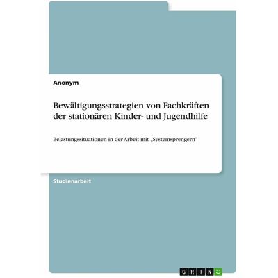 Grin Bewltigungsstrategien von Fachkrften der stationren Kinder- und Jugendhilfe, Schulbücher von Anonymous Grin Bewltigungsstrategien von Fachkrften der stationren Kinder- und Jugendhilfe, Schulbücher von Anonymous