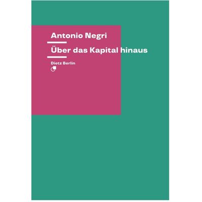 Dietz Über das Kapital hinaus, Sachbücher von Thomas Atzert, Antonio Negri Dietz Über das Kapital hinaus, Sachbücher von Thomas Atzert, Antonio Negri