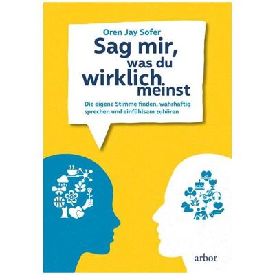 Arbor Sag mir, was du wirklich meinst, Ratgeber von Oren Jay Sofer Arbor Sag mir, was du wirklich meinst, Ratgeber von Oren Jay Sofer
