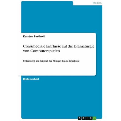 Grin Crossmediale Einflüsse auf die Dramaturgie von Computerspielen, Schulbücher von Karsten Barthold Grin Crossmediale Einflüsse auf die Dramaturgie von Computerspielen, Schulbücher von Karsten Barthold