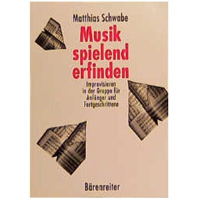Bärenreiter Musik spielend erfinden, Fachbücher von Matthias Schwabe Bärenreiter Musik spielend erfinden, Fachbücher von Matthias Schwabe
