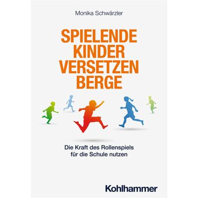 Kohlhammer Spielende Kinder versetzen Berge, Schulbücher von Monika Schwärzler Kohlhammer Spielende Kinder versetzen Berge, Schulbücher von Monika Schwärzler