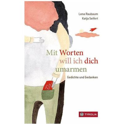 Tyrolia Mit Worten will ich dich umarmen, Kinderbücher von Lena Raubaum, Katja Seifert Tyrolia Mit Worten will ich dich umarmen, Kinderbücher von Lena Raubaum, Katja Seifert