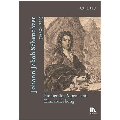 Chronos Johann Jakob Scheuchzer (1672–1733), Fachbücher von Urs B. Leu Chronos Johann Jakob Scheuchzer (1672–1733), Fachbücher von Urs B. Leu