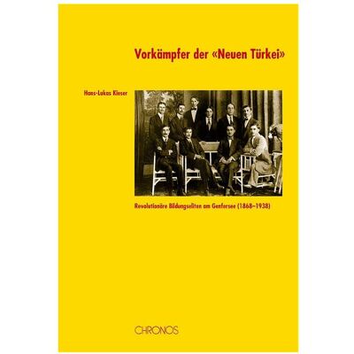 Chronos Vorkämpfer der /'Neuen Türkei/', Sachbücher von Hans-Lukas Kieser Chronos Vorkämpfer der /'Neuen Türkei/', Sachbücher von Hans-Lukas Kieser