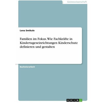 Grin Familien im Fokus. Wie Fachkräfte in Kindertageseinrichtungen Kinderschutz definieren und gesta, Schulbücher von Anne-Lena Smikale Grin Familien im Fokus. Wie Fachkräfte in Kindertageseinrichtungen Kinderschutz definieren und gesta, Schulbücher von Anne-Lena Smikale