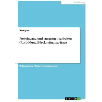Grin Posteingang und -ausgang bearbeiten (Ausbildung Bürokaufmann/-frau), Schulbücher von Anonymous Grin Posteingang und -ausgang bearbeiten (Ausbildung Bürokaufmann/-frau), Schulbücher von Anonymous