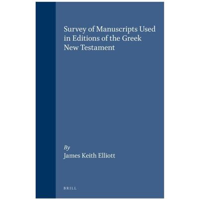 Brill Survey of Manuscripts Used in Editions of the Greek New Testament, Sachbücher von James Keith Elliott Brill Survey of Manuscripts Used in Editions of the Greek New Testament, Sachbücher von James Keith Elliott