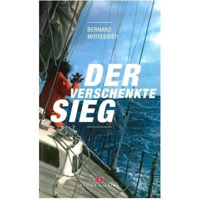 Delius Klasing Der verschenkte Sieg, Reisebücher von Bernard Moitessier Delius Klasing Der verschenkte Sieg, Reisebücher von Bernard Moitessier