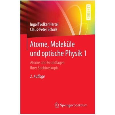 Spektrum Atome, Moleküle und optische Physik 1, Fachbücher von Ingolf V. Hertel, C.-P. Schulz Spektrum Atome, Moleküle und optische Physik 1, Fachbücher von Ingolf V. Hertel, C.-P. Schulz