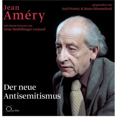 Cc Der neue Antisemitismus, Hörbücher von Beate Himmelstoss, Jean Améry, Irene Heidelberger-Leonard, Axel Wostry Cc Der neue Antisemitismus, Hörbücher von Beate Himmelstoss, Jean Améry, Irene Heidelberger-Leonard, Axel Wostry