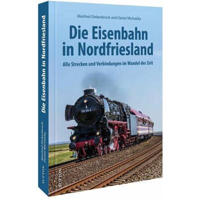 Sutton Die Eisenbahn in Nordfriesland, Ratgeber von Daniel Michalsky, Manfred Diekenbrock Sutton Die Eisenbahn in Nordfriesland, Ratgeber von Daniel Michalsky, Manfred Diekenbrock