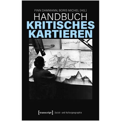 Transcript Handbuch Kritisches Kartieren, Fachbücher von Boris Michel, Finn Dammann Transcript Handbuch Kritisches Kartieren, Fachbücher von Boris Michel, Finn Dammann