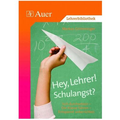 Auer Hey, Lehrer! Schulangst?, Fachbücher von Markus Grimminger Auer Hey, Lehrer! Schulangst?, Fachbücher von Markus Grimminger