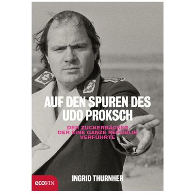 Ecowin Auf den Spuren des Udo Proksch, Biografien von Ingrid Thurnher Ecowin Auf den Spuren des Udo Proksch, Biografien von Ingrid Thurnher