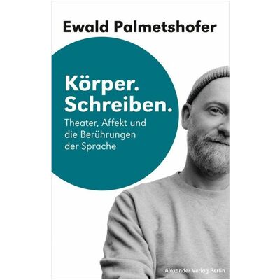 Alexander Körper. Schreiben, Sachbücher von Ewald Palmetshofer Alexander Körper. Schreiben, Sachbücher von Ewald Palmetshofer