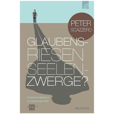 Brunnen Glaubensriesen Seelenzwerge?, Fachbücher von Peter Scazzero Brunnen Glaubensriesen Seelenzwerge?, Fachbücher von Peter Scazzero