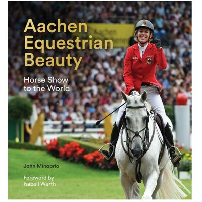 Unicorn Publishing Group Aachen Equestrian Beauty, Ratgeber von Isabell Werth, John Minoprio Unicorn Publishing Group Aachen Equestrian Beauty, Ratgeber von Isabell Werth, John Minoprio
