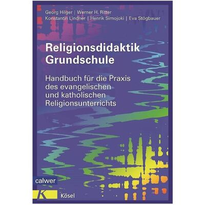 Calwer Religionsdidaktik Grundschule, Fachbücher von Werner H. Ritter, Georg Hilger, Konstantin Lindner, Eva Stögbauer, Henrik Simojoki Calwer Religionsdidaktik Grundschule, Fachbücher von Werner H. Ritter, Georg Hilger, Konstantin Lindner, Eva Stögbauer, Henrik Simojoki