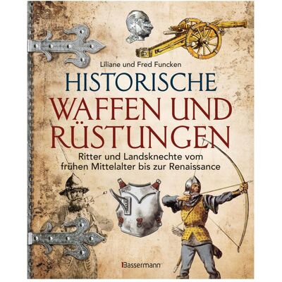 Bassermann Historische Waffen und Rüstungen, Fachbücher von Liliane und Fred Funcken, Funcken, Liliane und Fred Bassermann Historische Waffen und Rüstungen, Fachbücher von Liliane und Fred Funcken, Funcken, Liliane und Fred