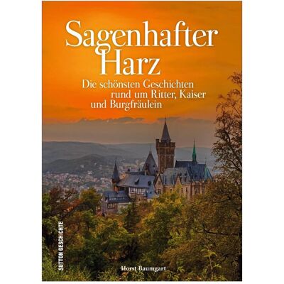 Sutton Sagenhafter Harz, Belletristik von Horst Baumgart Sutton Sagenhafter Harz, Belletristik von Horst Baumgart