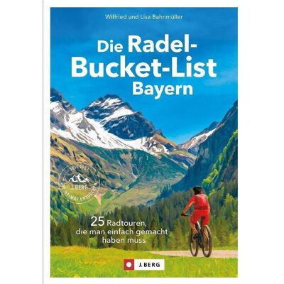Bruckmann Die Radel-Bucket-List Bayern, Reisebücher von Lisa Bahnmüller, Wilfried Bahnmüller Bruckmann Die Radel-Bucket-List Bayern, Reisebücher von Lisa Bahnmüller, Wilfried Bahnmüller