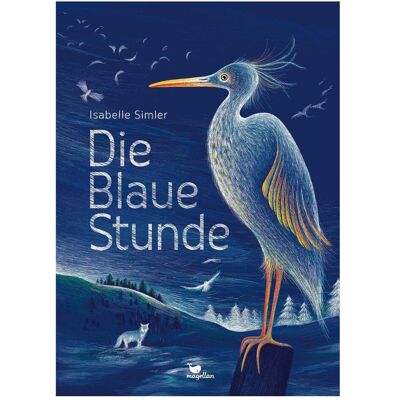 Magellan Die Blaue Stunde, Kinderbücher von Natalie Wollersheim, Isabelle Simler Magellan Die Blaue Stunde, Kinderbücher von Natalie Wollersheim, Isabelle Simler