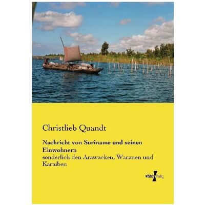 Vero Nachricht von Suriname und seinen Einwohnern, Ratgeber von Christlieb Quandt Vero Nachricht von Suriname und seinen Einwohnern, Ratgeber von Christlieb Quandt