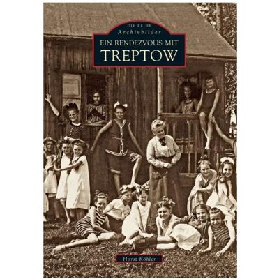 Sutton Ein Rendezvous mit Treptow, Sachbücher von Horst Köhler Sutton Ein Rendezvous mit Treptow, Sachbücher von Horst Köhler