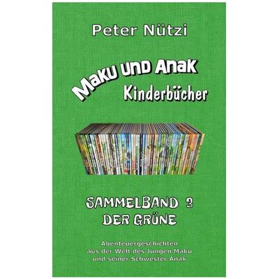 Bod Maku und Anak Kinderbücher Sammelband 3, Kinderbücher von Peter Nützi Bod Maku und Anak Kinderbücher Sammelband 3, Kinderbücher von Peter Nützi