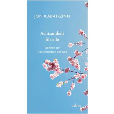 Arbor Achtsamkeit für alle, Ratgeber von Jon Kabat-Zinn Arbor Achtsamkeit für alle, Ratgeber von Jon Kabat-Zinn