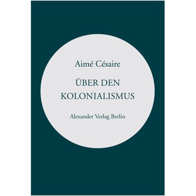 Alexander Über den Kolonialismus, Sachbücher von Aimé Césaire Alexander Über den Kolonialismus, Sachbücher von Aimé Césaire