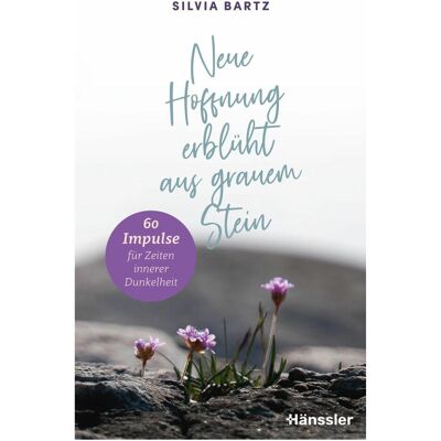 SCM Neue Hoffnung erblüht aus grauem Stein, Sachbücher von Silvia Bartz SCM Neue Hoffnung erblüht aus grauem Stein, Sachbücher von Silvia Bartz