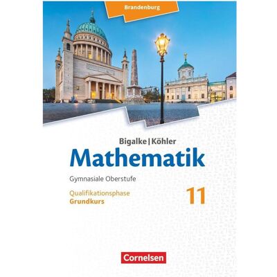 Cornelsen Bigalke/Köhler: Mathematik - Brandenburg - Ausgabe 2019. 11. Schuljahr - Grundkurs, Schulbücher von Horst Kuschnerow, Gabriele Ledworuski, Norbert Köhler, Anton Bigalke Cornelsen Bigalke/Köhler: Mathematik - Brandenburg - Ausgabe 2019. 11. Schuljahr - Grundkurs, Schulbücher von Horst Kuschnerow, Gabriele Ledworuski, Norbert Köhler, Anton Bigalke