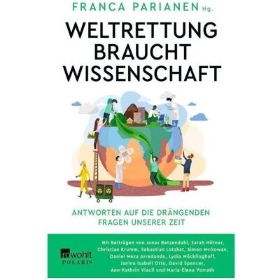 rororo Weltrettung braucht Wissenschaft, Sachbücher von Dr. Sebastian Lotzkat, Dr. Franca Parianen, Franca Parianen, Sebastian Lotzkat, David Spencer, Christian Krumm, Simon McGowan, Ann-Kathrin Vlacil, Janina Isabell Otto, Maria-Elena Vorrath, Sarah Hilt rororo Weltrettung braucht Wissenschaft, Sachbücher von Dr. Sebastian Lotzkat, Dr. Franca Parianen, Franca Parianen, Sebastian Lotzkat, David Spencer, Christian Krumm, Simon McGowan, Ann-Kathrin Vlacil, Janina Isabell Otto, Maria-Elena Vorrath, Sarah Hilt