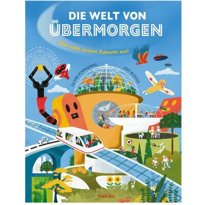 Karibu Die Welt von Übermorgen – Wie sieht unsere Zukunft aus?, Kinderbücher von Oliver Schmaering Karibu Die Welt von Übermorgen – Wie sieht unsere Zukunft aus?, Kinderbücher von Oliver Schmaering