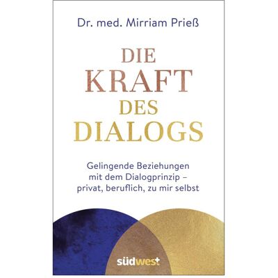 Südwest Die Kraft des Dialogs. Gelingende Beziehungen mit dem Dialogprinzip – privat, beruflich, zu mir, Sachbücher von Mirriam Prieß Südwest Die Kraft des Dialogs. Gelingende Beziehungen mit dem Dialogprinzip – privat, beruflich, zu mir, Sachbücher von Mirriam Prieß