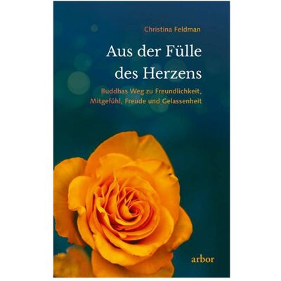 Arbor Aus der Fülle des Herzens, Ratgeber von Christina Feldman Arbor Aus der Fülle des Herzens, Ratgeber von Christina Feldman