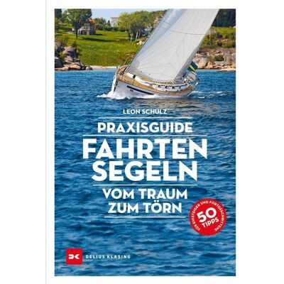 Delius Klasing Praxisguide Fahrtensegeln, Ratgeber von Leon Schulz Delius Klasing Praxisguide Fahrtensegeln, Ratgeber von Leon Schulz