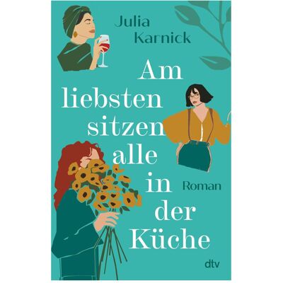 DTV Am liebsten sitzen alle in der Küche, Belletristik von Julia Karnick DTV Am liebsten sitzen alle in der Küche, Belletristik von Julia Karnick