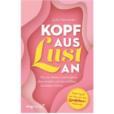 MVG Kopf aus – Lust an, Ratgeber von Julia Henchen MVG Kopf aus – Lust an, Ratgeber von Julia Henchen