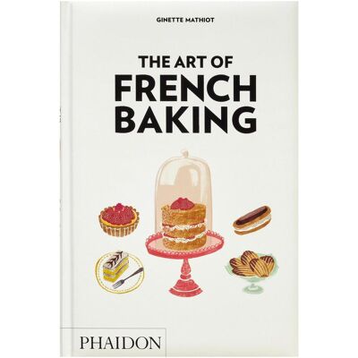 Phaidon The Art of French Baking, Ratgeber von Ginette Mathiot Phaidon The Art of French Baking, Ratgeber von Ginette Mathiot