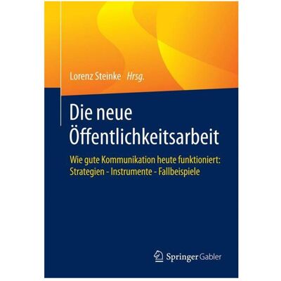 Gabler Die neue Öffentlichkeitsarbeit, Fachbücher von Lorenz Steinke Gabler Die neue Öffentlichkeitsarbeit, Fachbücher von Lorenz Steinke