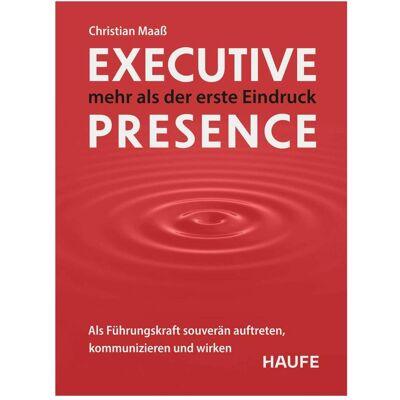 Haufe Executive Presence – mehr als der erste Eindruck, Fachbücher von Christian Maass Haufe Executive Presence – mehr als der erste Eindruck, Fachbücher von Christian Maass