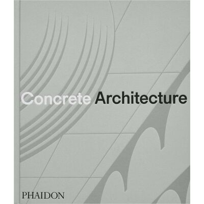 Concrete Architecture, Fachbücher von Phaidon Editors, Sam Lubell, Greg Goldin Concrete Architecture, Fachbücher von Phaidon Editors, Sam Lubell, Greg Goldin
