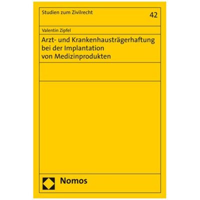 Nomos Arzt- und Krankenhausträgerhaftung bei der Implantation von Medizinprodukten, Fachbücher von Valentin Zipfel Nomos Arzt- und Krankenhausträgerhaftung bei der Implantation von Medizinprodukten, Fachbücher von Valentin Zipfel