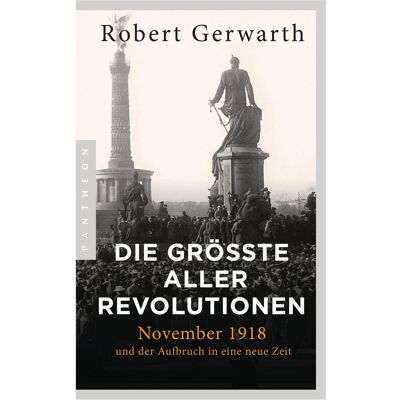 Pantheon Die grösste aller Revolutionen, Sachbücher von Robert Gerwarth Pantheon Die grösste aller Revolutionen, Sachbücher von Robert Gerwarth