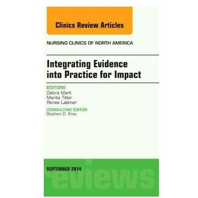 Elsevier Integrating Evidence into Practice for Impact, An Issue of Nursing Clinics of North America, Fachbücher von Debra Mark Elsevier Integrating Evidence into Practice for Impact, An Issue of Nursing Clinics of North America, Fachbücher von Debra Mark