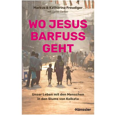 SCM Wo Jesus barfuss geht, Biografien von Katharina Freudiger, Markus Freudiger SCM Wo Jesus barfuss geht, Biografien von Katharina Freudiger, Markus Freudiger